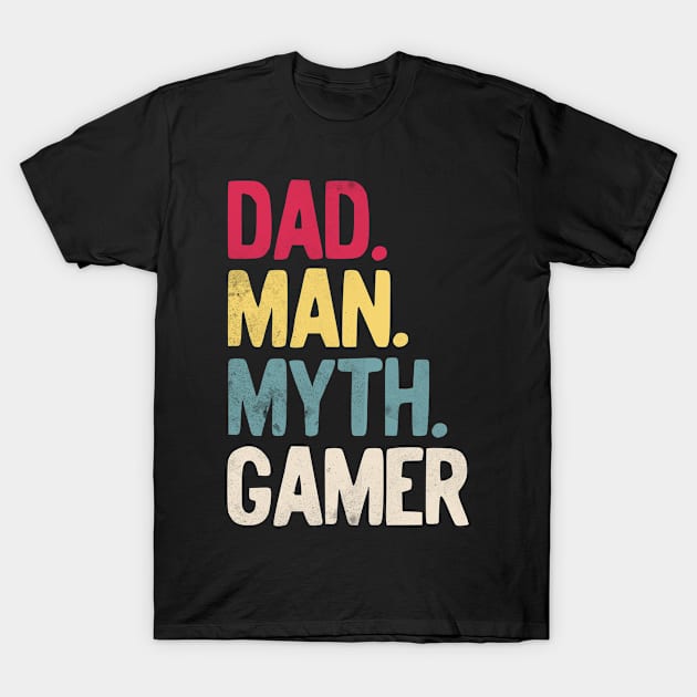 Mens Daddy Man Myth Gamer Funny Father's Day Gaming Gift Dad T-Shirt by benyamine